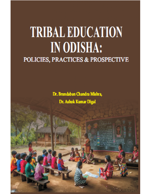 TRIBAL EDUCATION IN ODISHA: POLICIES, PRACTICES AN...